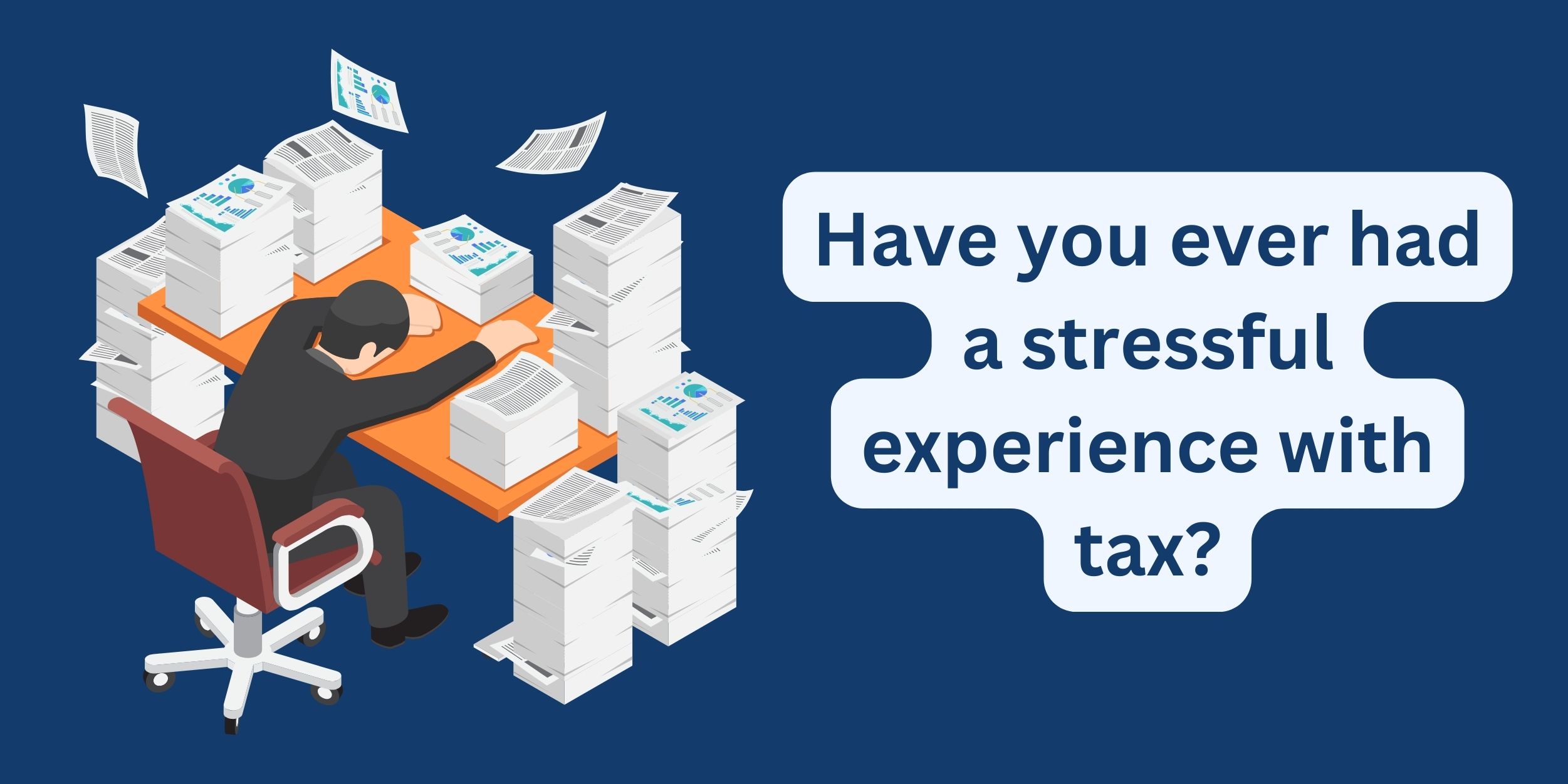 Have you ever had a stressful experience with tax?