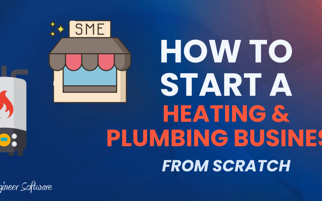 How To Start A Heating & Plumbing Business – The Easy 10-Step Guide