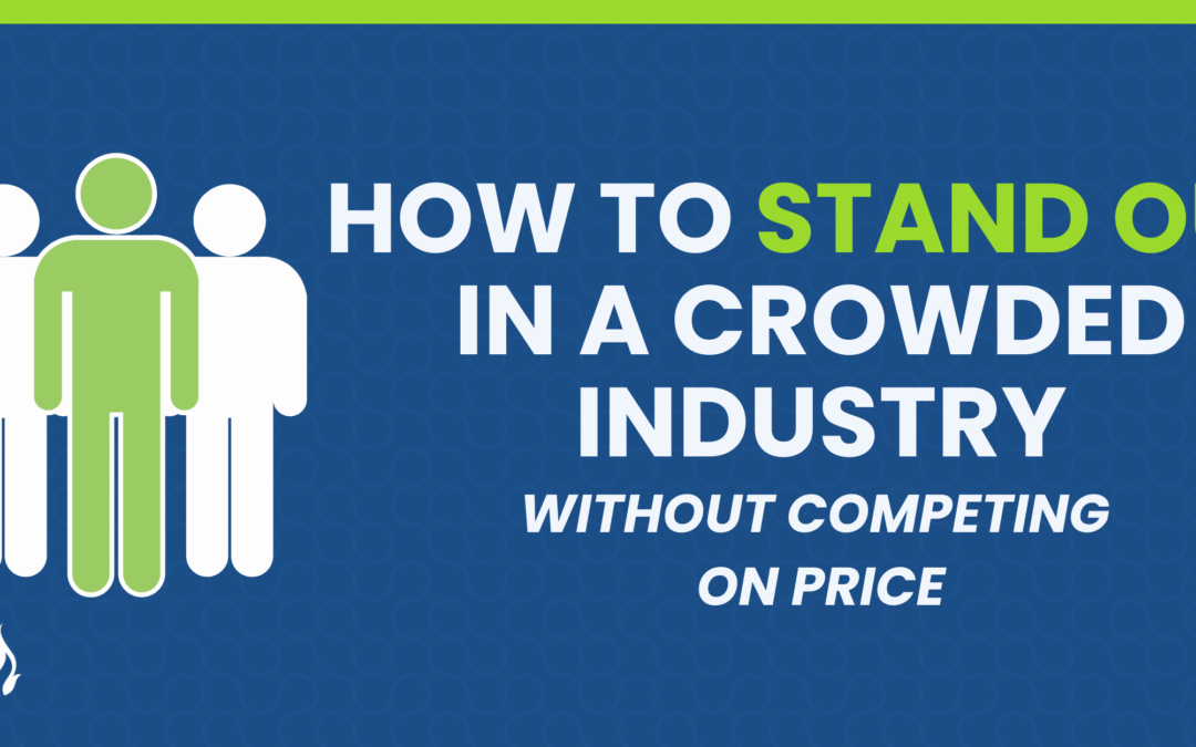 How to Stand Out in a Crowded Industry (Without Competing on Price)