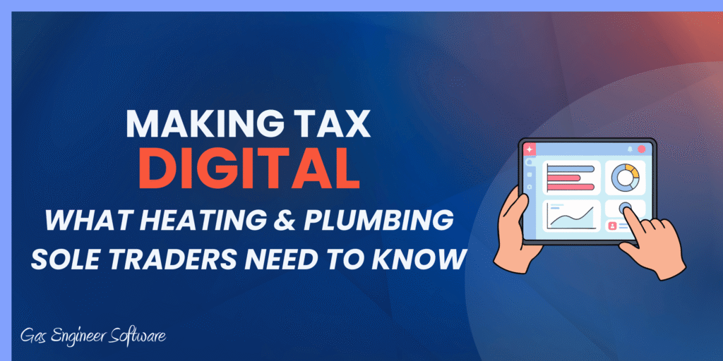 Making Tax Digital for Heating & Plumbing Businesses (UK Guide)