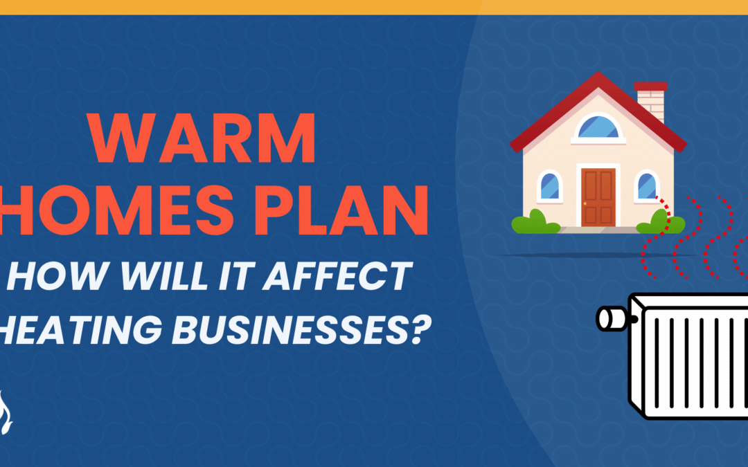 The Warm Homes Plan: What Heating Businesses Need To Know