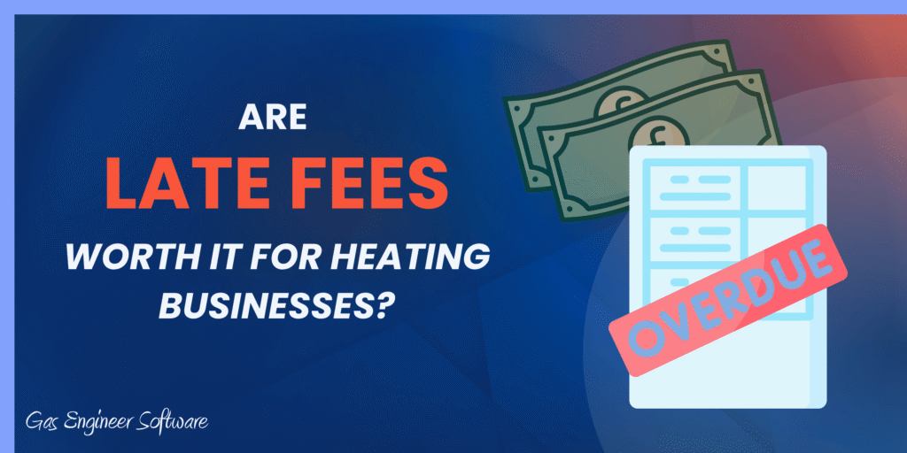 Promotional banner asking if late fees are worth it for heating businesses, with a large 'LATE FEES' text and an overdue stamp over documents.